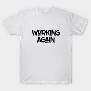 Tshirt Working Again T-Shirt